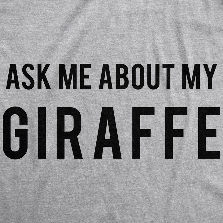 Ask Me About My Giraffe Men's T Shirt