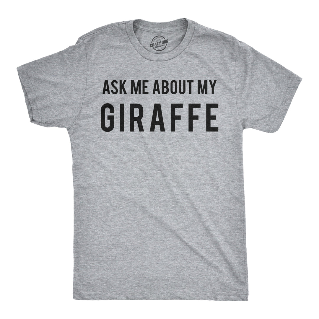 Ask Me About My Giraffe Men's T Shirt
