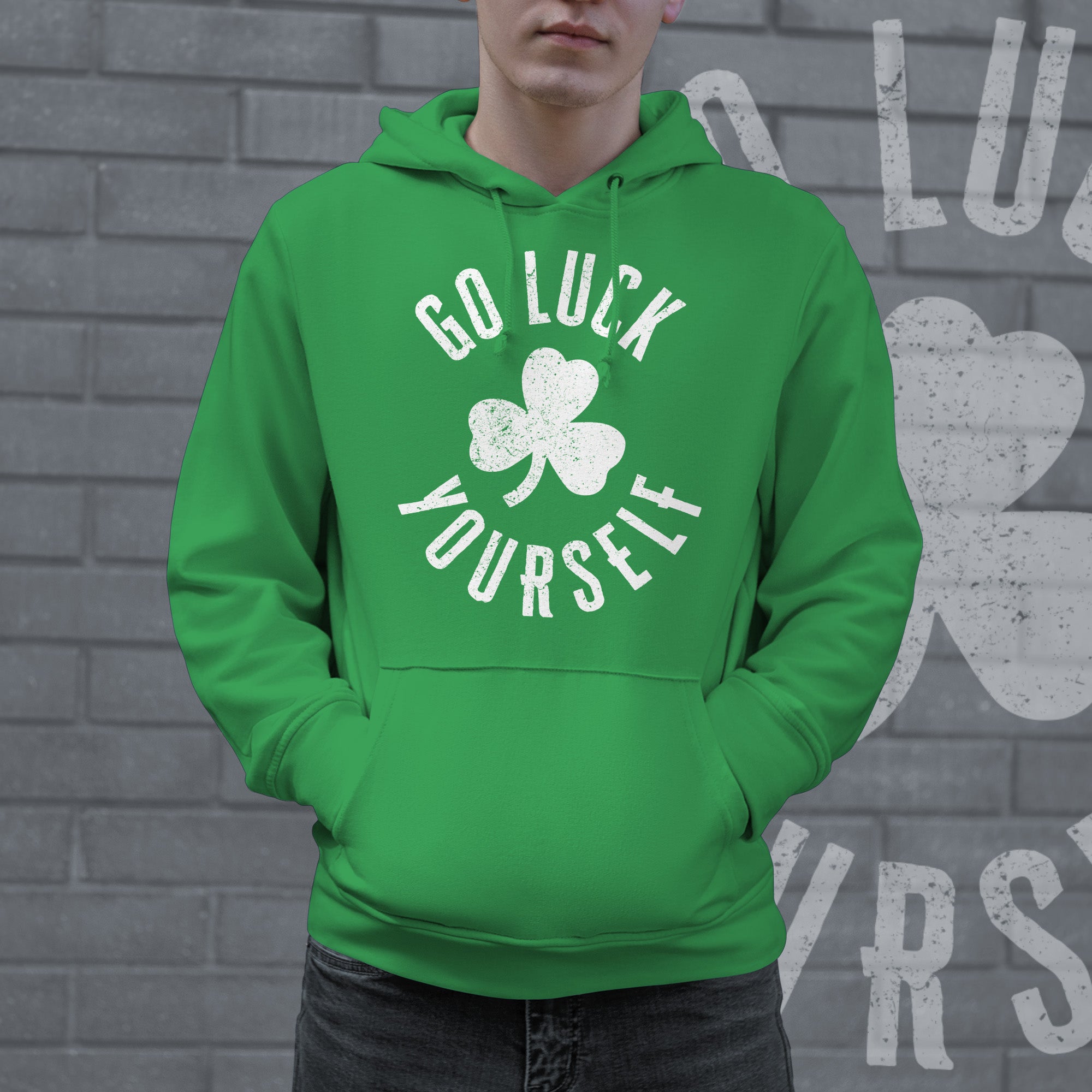 Funny Green - Go Luck Go Luck Yourself Hoodie Nerdy Saint Patrick's Day Sarcastic Tee