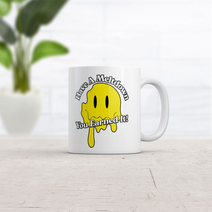 Have A Meltdown You Earned It Mug