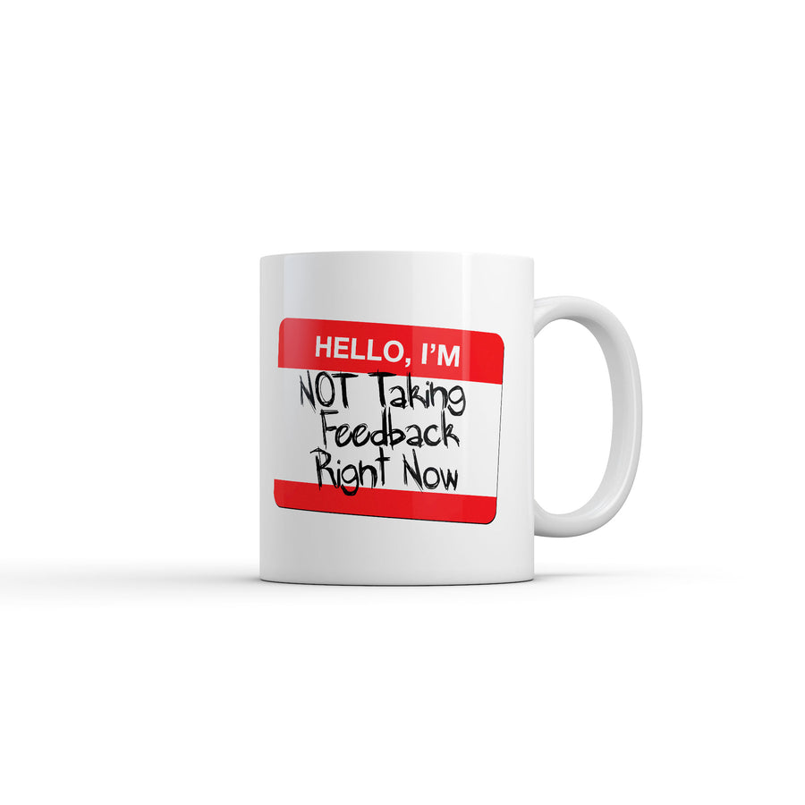 Funny White Hello Im Not Taking Feedback Right Now Coffee Mug Nerdy Sarcastic Tee