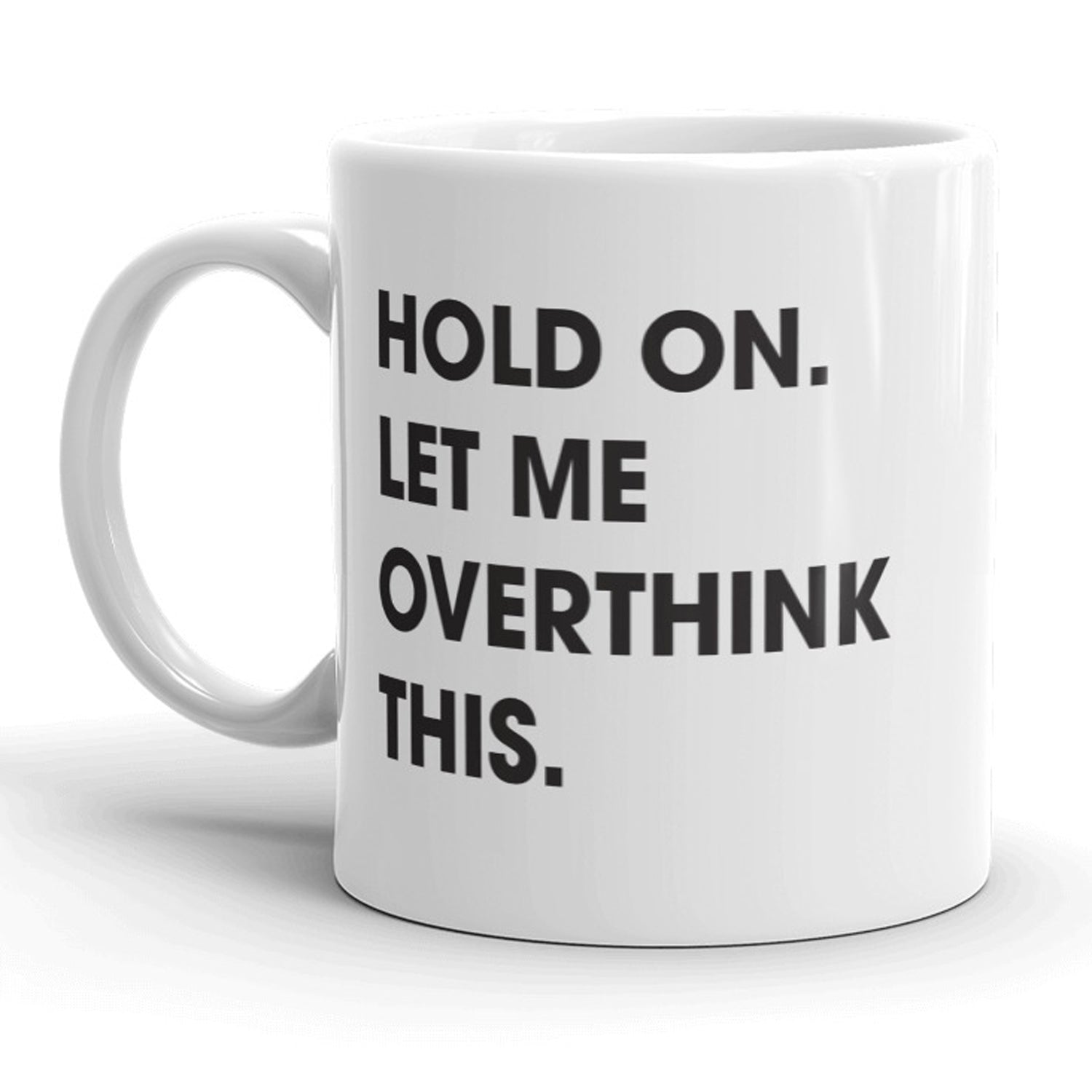 Funny White Hold On Let Me Overthink This Coffee Mug Nerdy Sarcastic Tee