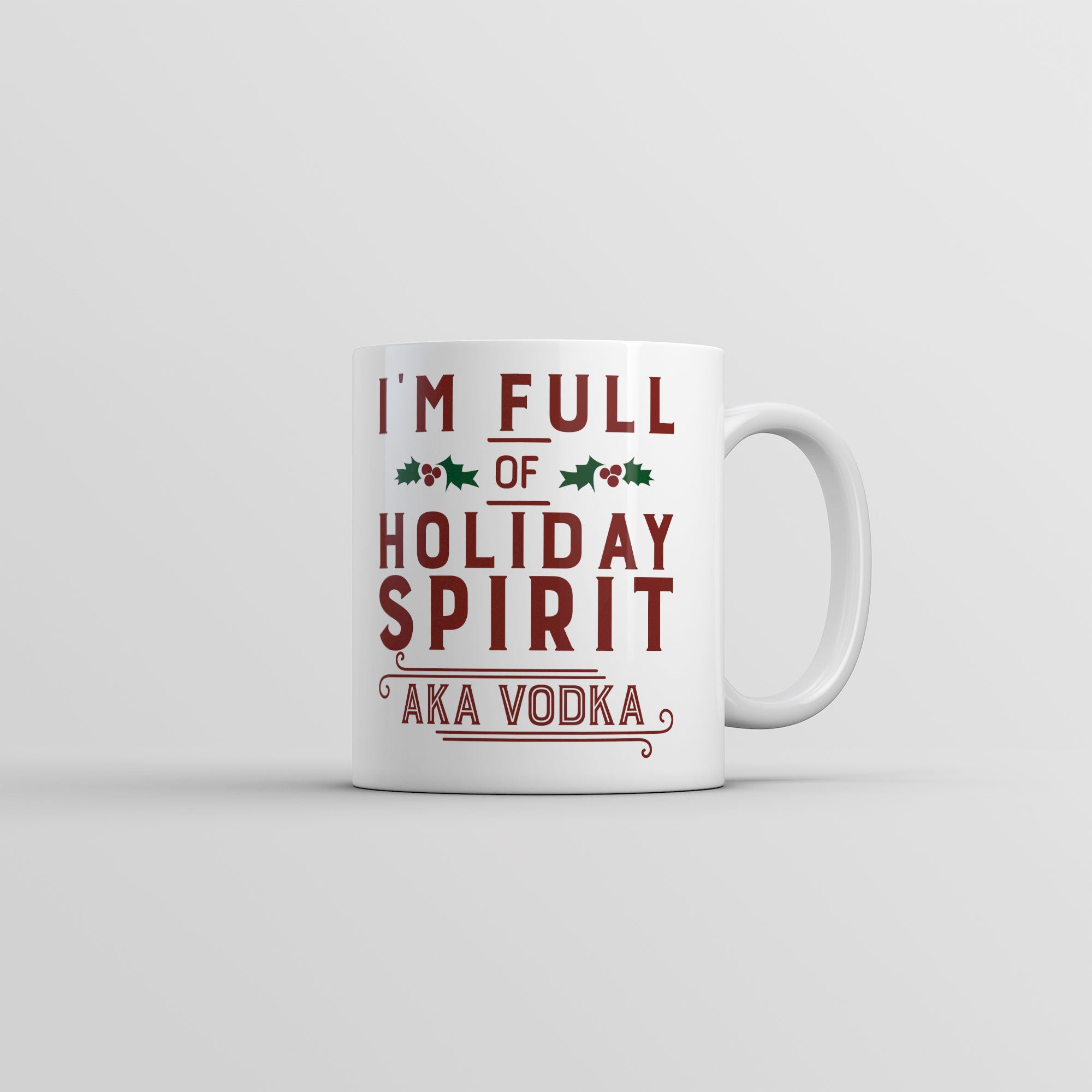 Funny White Im Full Of Holiday Spirit AKA Vodka Coffee Mug Nerdy Christmas Drinking Liquor Tee