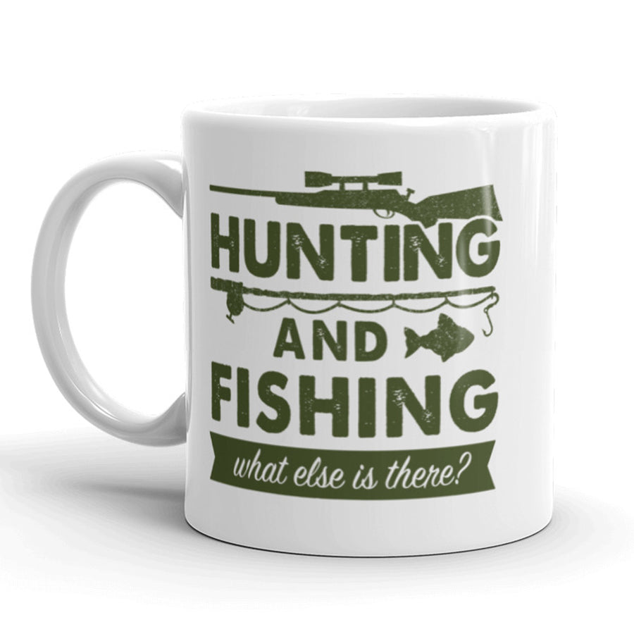 Funny White Hunting And Fishing What Else Is There Coffee Mug Nerdy Tee