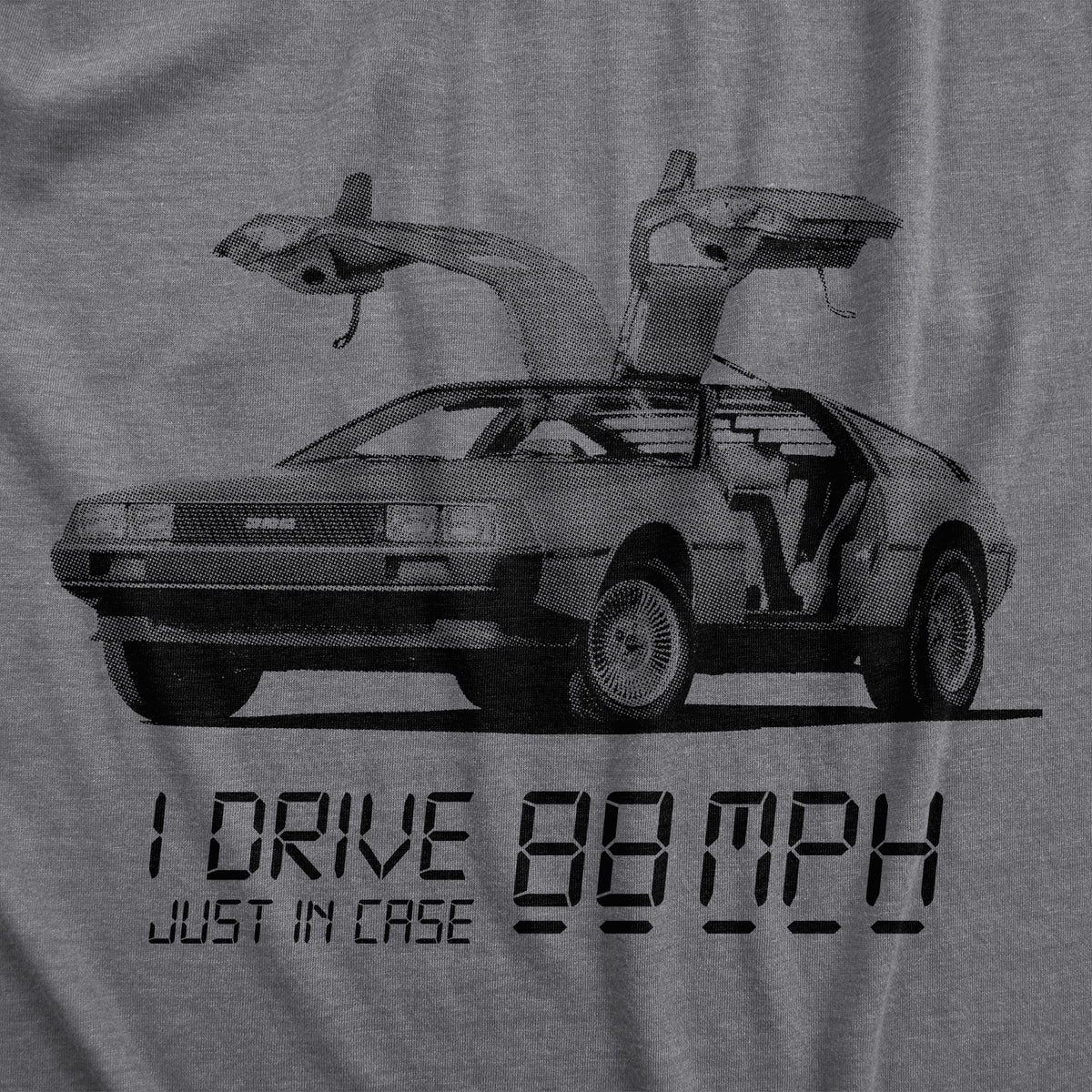I Drive 88 Miles Per Hour Men&#39;s T Shirt