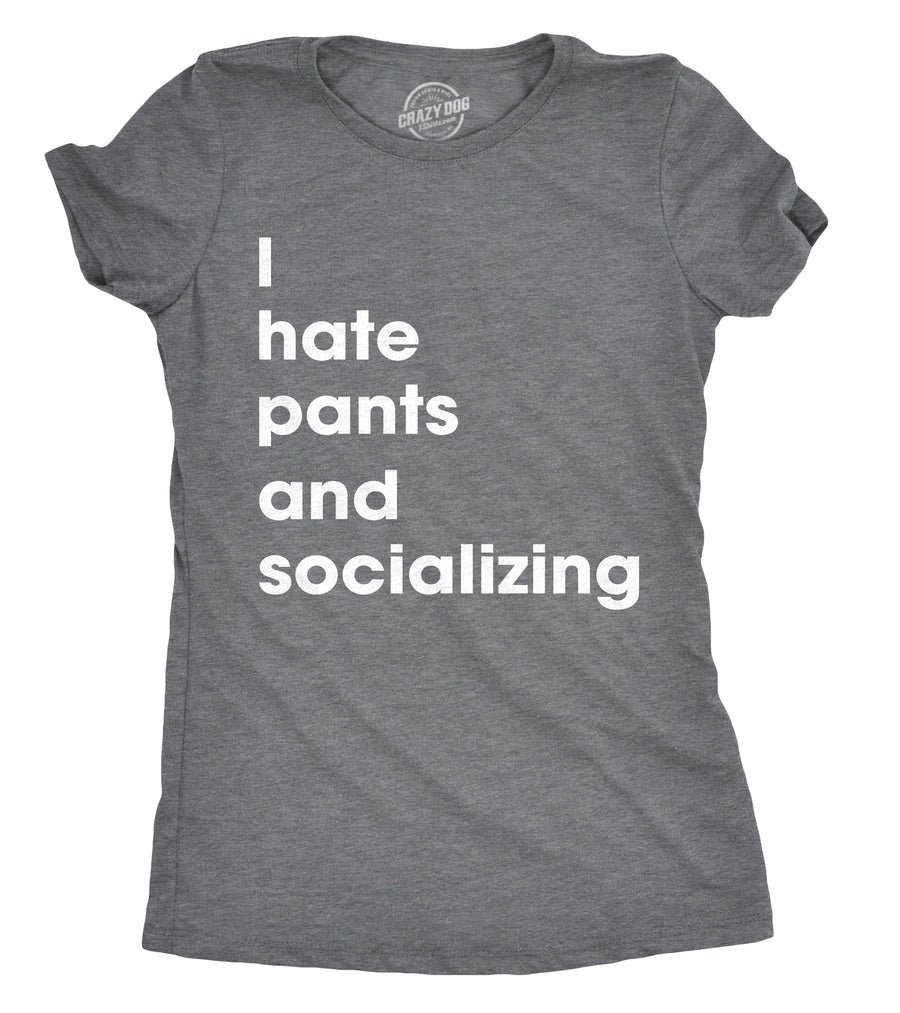 Funny Dark Heather Grey I Hate Pants And Socializing Womens T Shirt Nerdy Introvert Tee