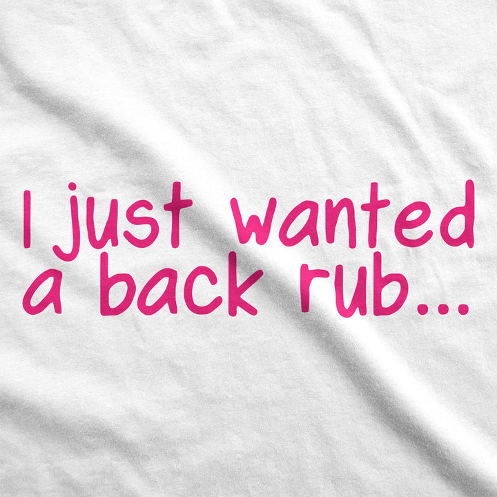 I Just Wanted a Back Rub Maternity T Shirt