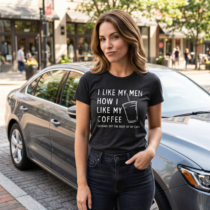 I Like My Men How I Like My Coffee Women's T Shirt