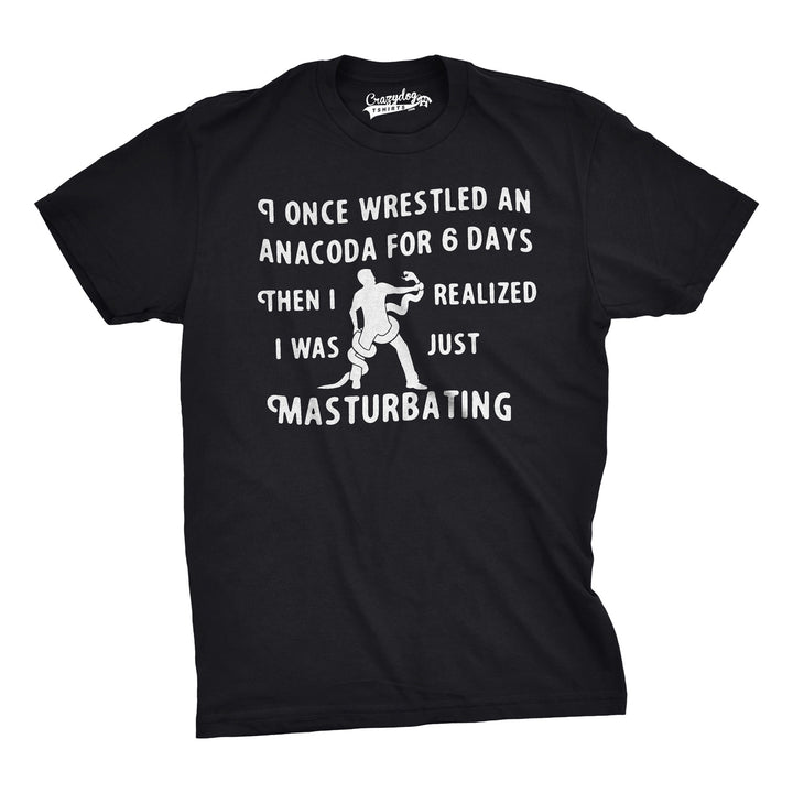 Funny Black I Wrestled An Anaconda For 6 Days Mens T Shirt Nerdy sex Tee