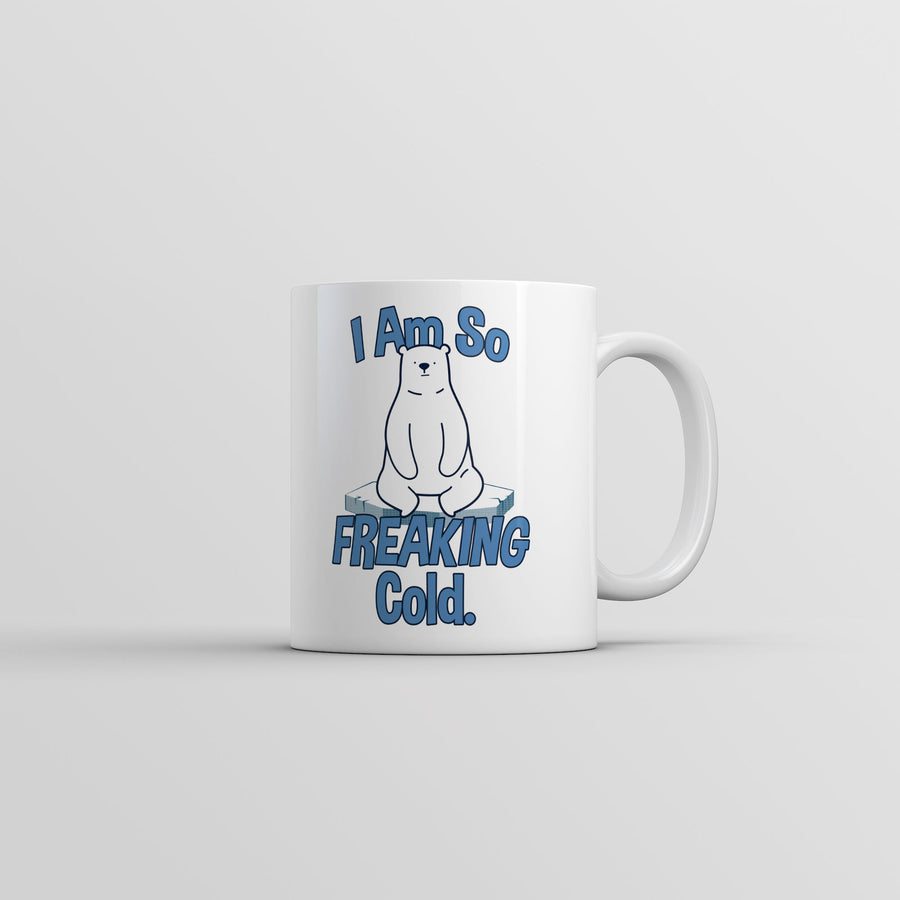 Funny White I Am So Freaking Cold Coffee Mug Nerdy sarcastic Tee