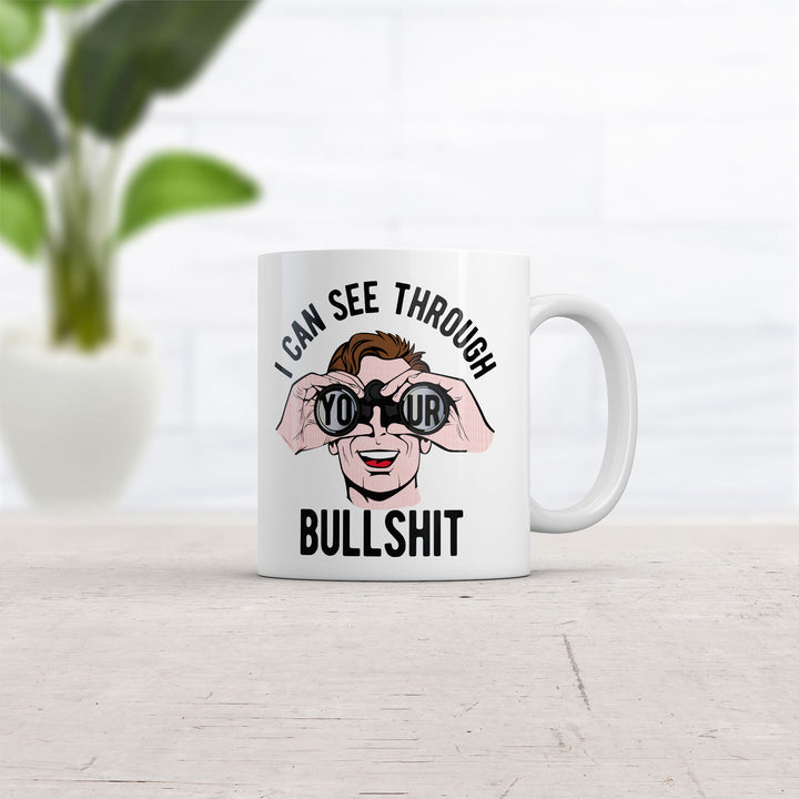 I Can See Through Your Bullshit Mug