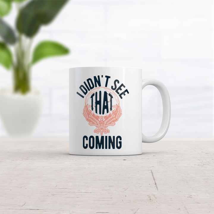 I Didnt See That Coming Mug