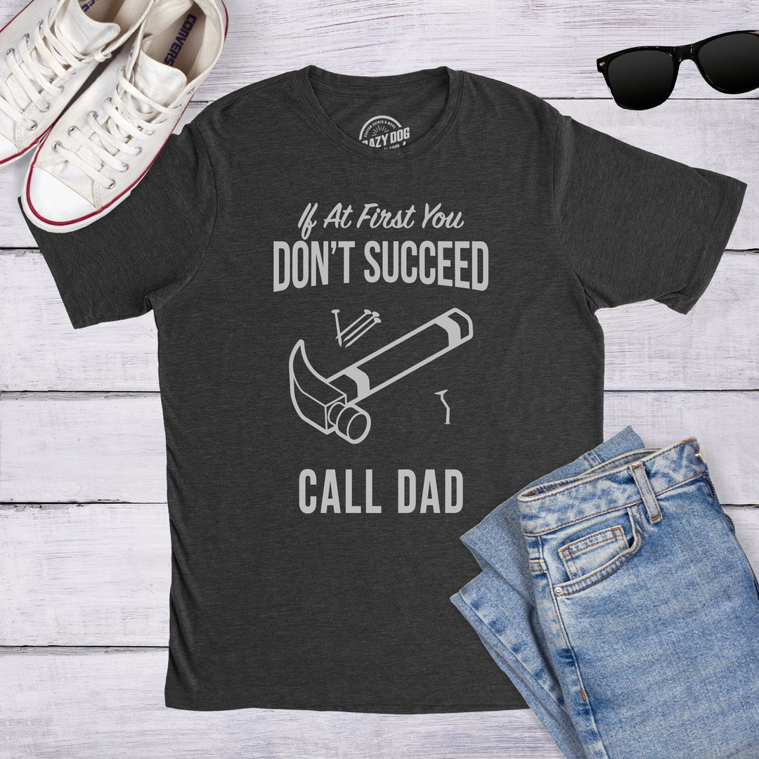 If At First You Don’t Succeed Call Dad Men's T Shirt