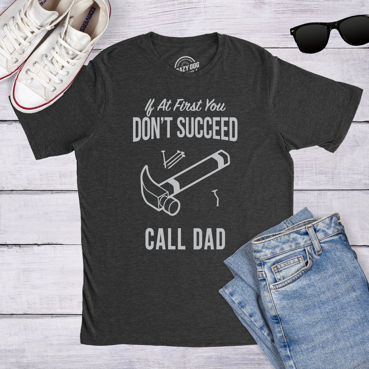 If At First You Don’t Succeed Call Dad Men's T Shirt
