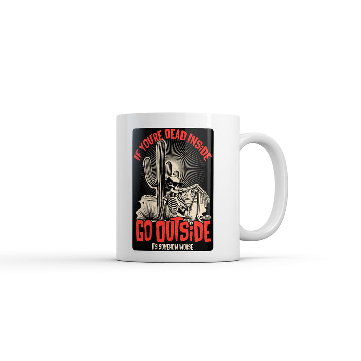Funny White If Your Dead Inside Go Outside Its Somehow Worse Coffee Mug Nerdy Offensive Tee