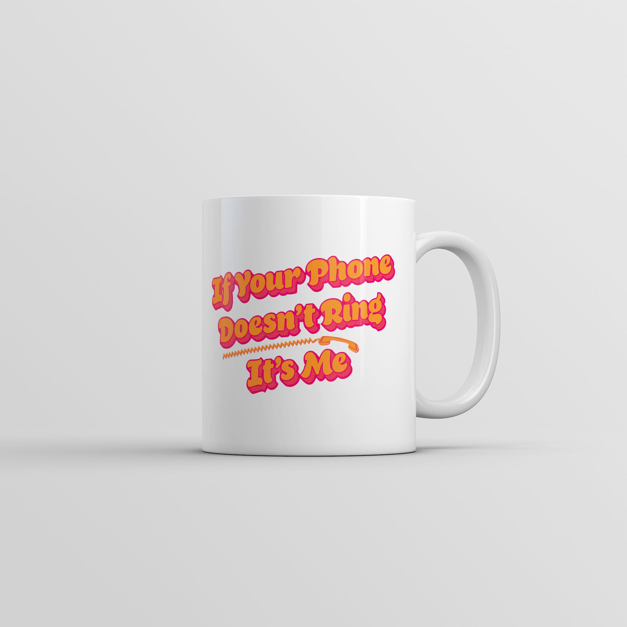 Funny White If Your Phone Doesnt Ring Its Me Coffee Mug Nerdy Sarcastic Tee