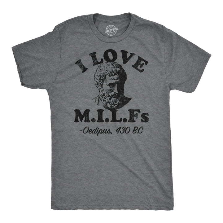 Funny Dark Heather Grey - I Love Milfs Oedipus I Love Milfs Oedipus Mens T Shirt Nerdy sarcastic Tee