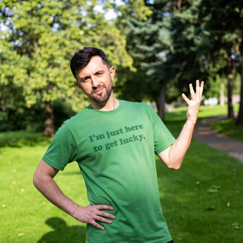 I'm Just Here To Get Lucky Men's T Shirt
