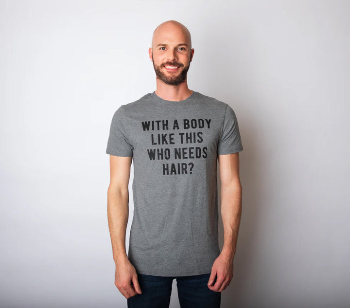 With A Body Like This Who Needs Hair Men's T Shirt