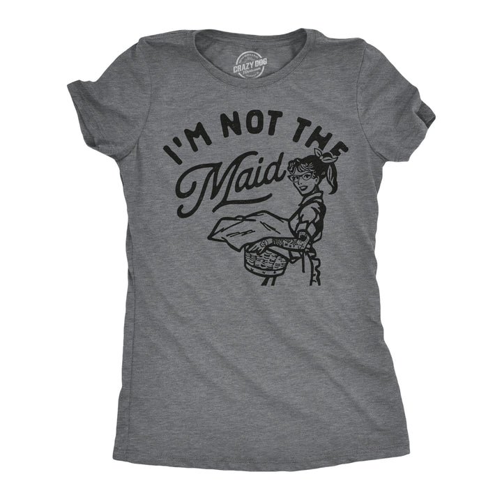 Funny Dark Heather Grey - Im Not The Maid Im Not The Maid Womens T Shirt Nerdy sarcastic Tee