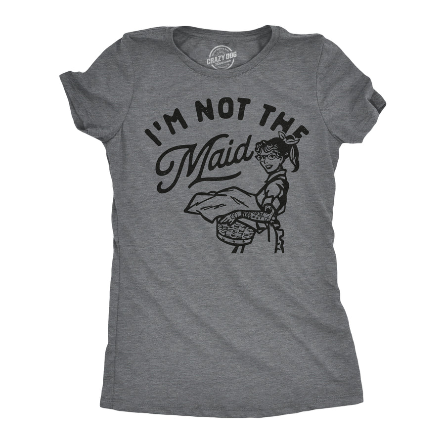 Funny Dark Heather Grey - Im Not The Maid Im Not The Maid Womens T Shirt Nerdy sarcastic Tee