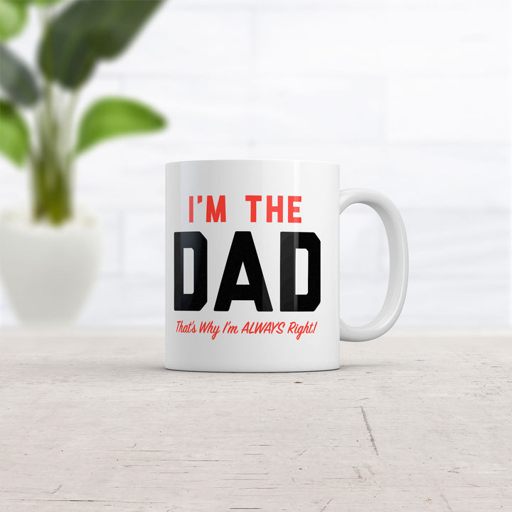 Im The Dad Thats Why Im Always Right Mug