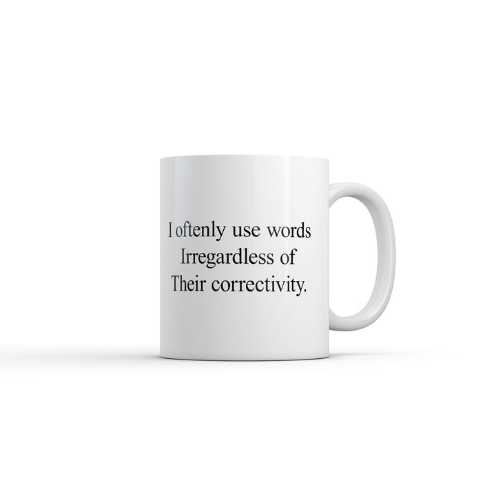 Funny White I Oftenly Use Words Irregardless Of Their Correctivity Coffee Mug Nerdy Sarcastic Tee
