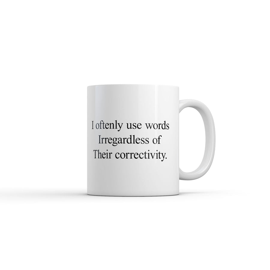 Funny White I Oftenly Use Words Irregardless Of Their Correctivity Coffee Mug Nerdy Sarcastic Tee