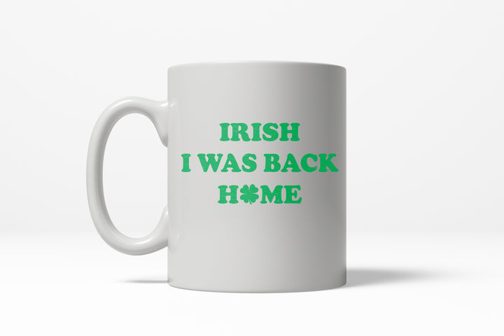 Funny White Irish I Was Back Home Coffee Mug Nerdy Saint Patrick's Day Tee