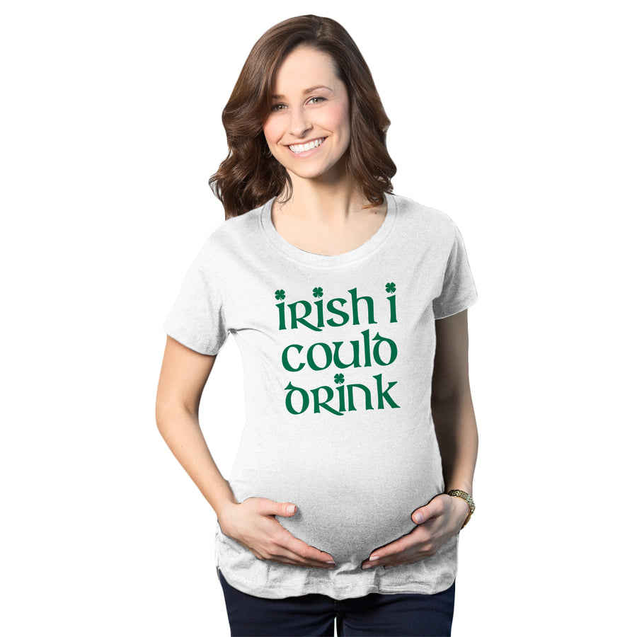 Funny Irish I Could Drink Maternity T Shirt Nerdy Saint Patrick's Day Tee