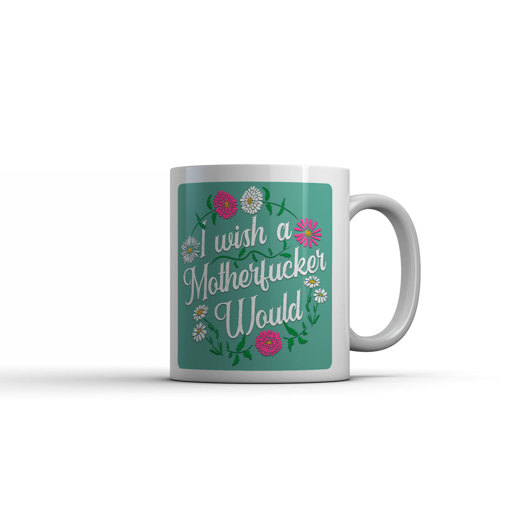 Funny White I Wish A Motherfucker Would Coffee Mug Nerdy offensive Tee