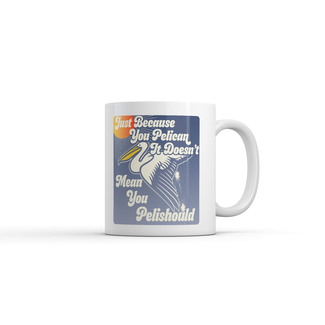 Funny White Just Because You Pelican Doesnt Mean You Pelishould Coffee Mug Nerdy animal Tee