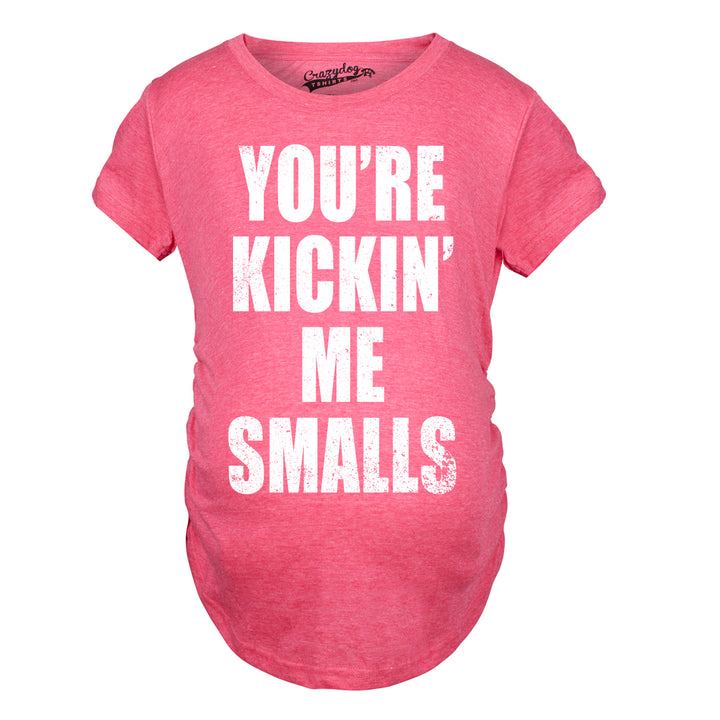 Kickin’ Me Smalls Maternity T Shirt