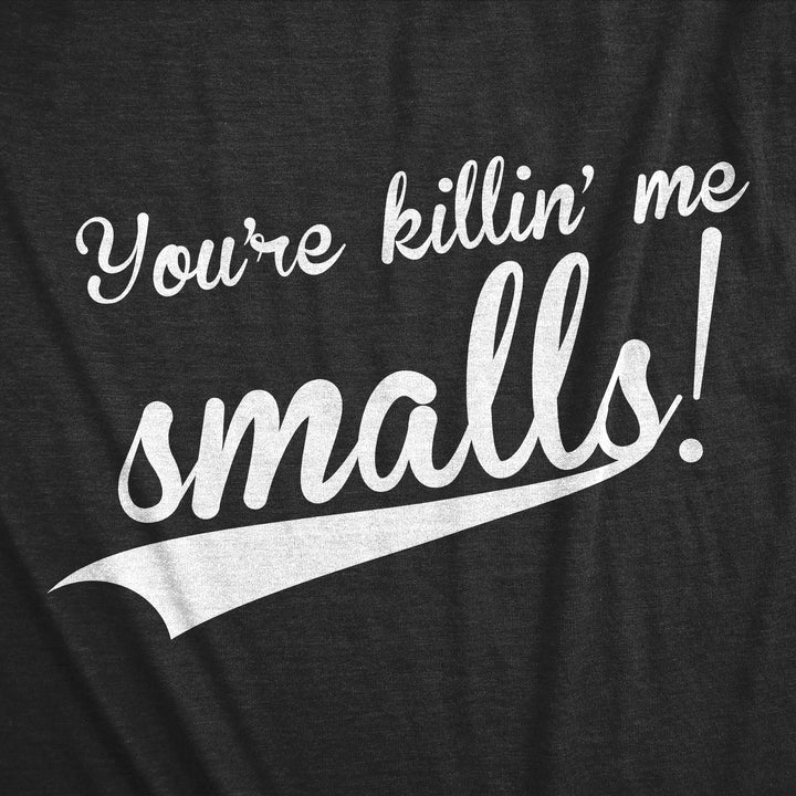You're Killing Me Smalls Men's T Shirt
