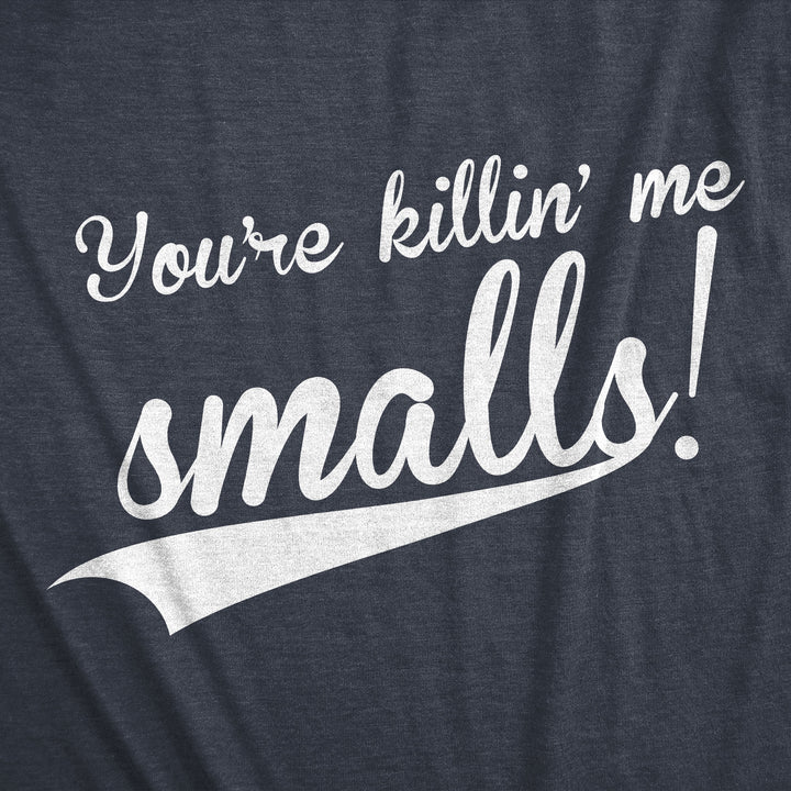 You're Killing Me Smalls Men's T Shirt
