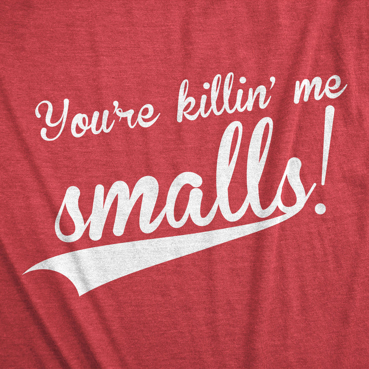 You're Killing Me Smalls Men's T Shirt