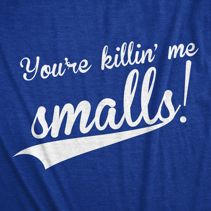 You're Killing Me Smalls Men's T Shirt