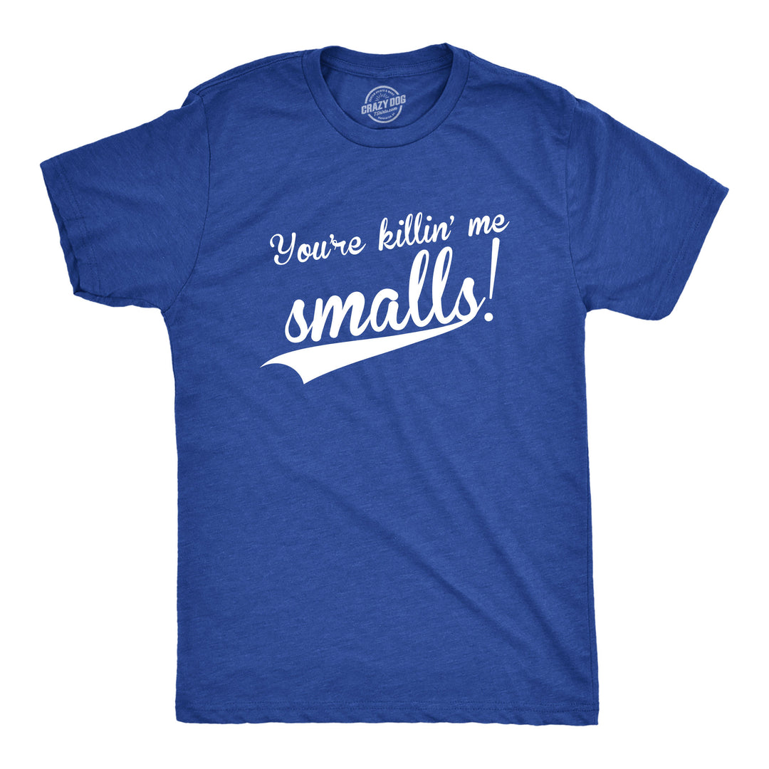 Funny Heather Royal You're Killing Me Smalls Mens T Shirt Nerdy TV & Movies Baseball Tee