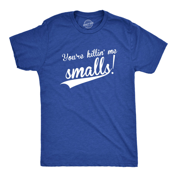 Funny Heather Royal You're Killing Me Smalls Mens T Shirt Nerdy TV & Movies Baseball Tee
