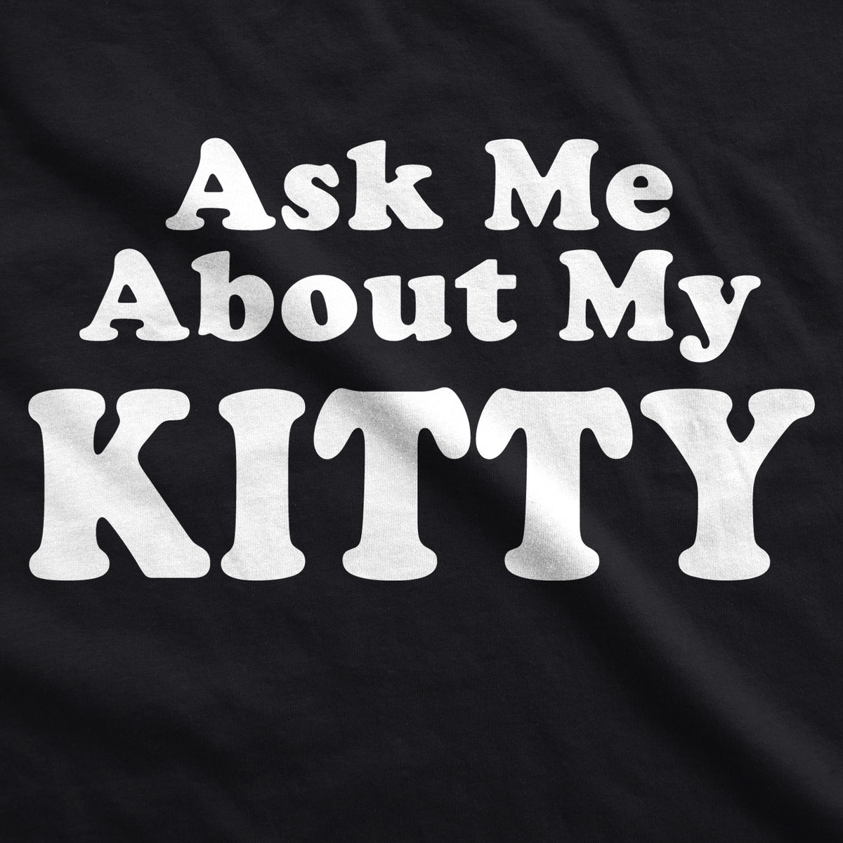 Ask Me About My Kitty Men&#39;s T Shirt