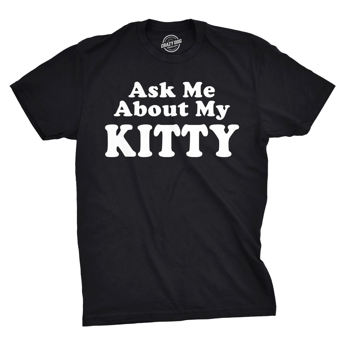 Ask Me About My Kitty Men&#39;s T Shirt
