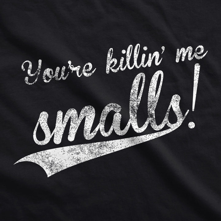 You're Killing Me Smalls Men's T Shirt