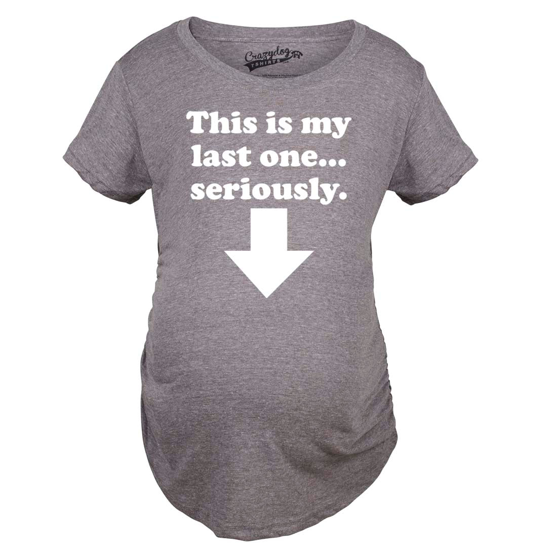 Funny Dark Heather Grey This Is My Last One Seriously Maternity T Shirt Nerdy Sarcastic Tee