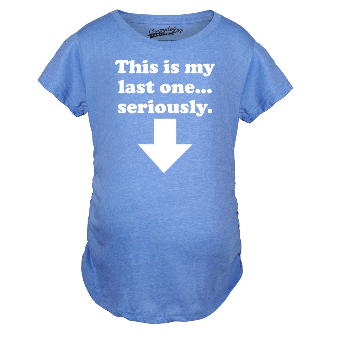 Funny Heather Light Blue - Last One This Is My Last One Seriously Maternity T Shirt Nerdy Sarcastic Tee