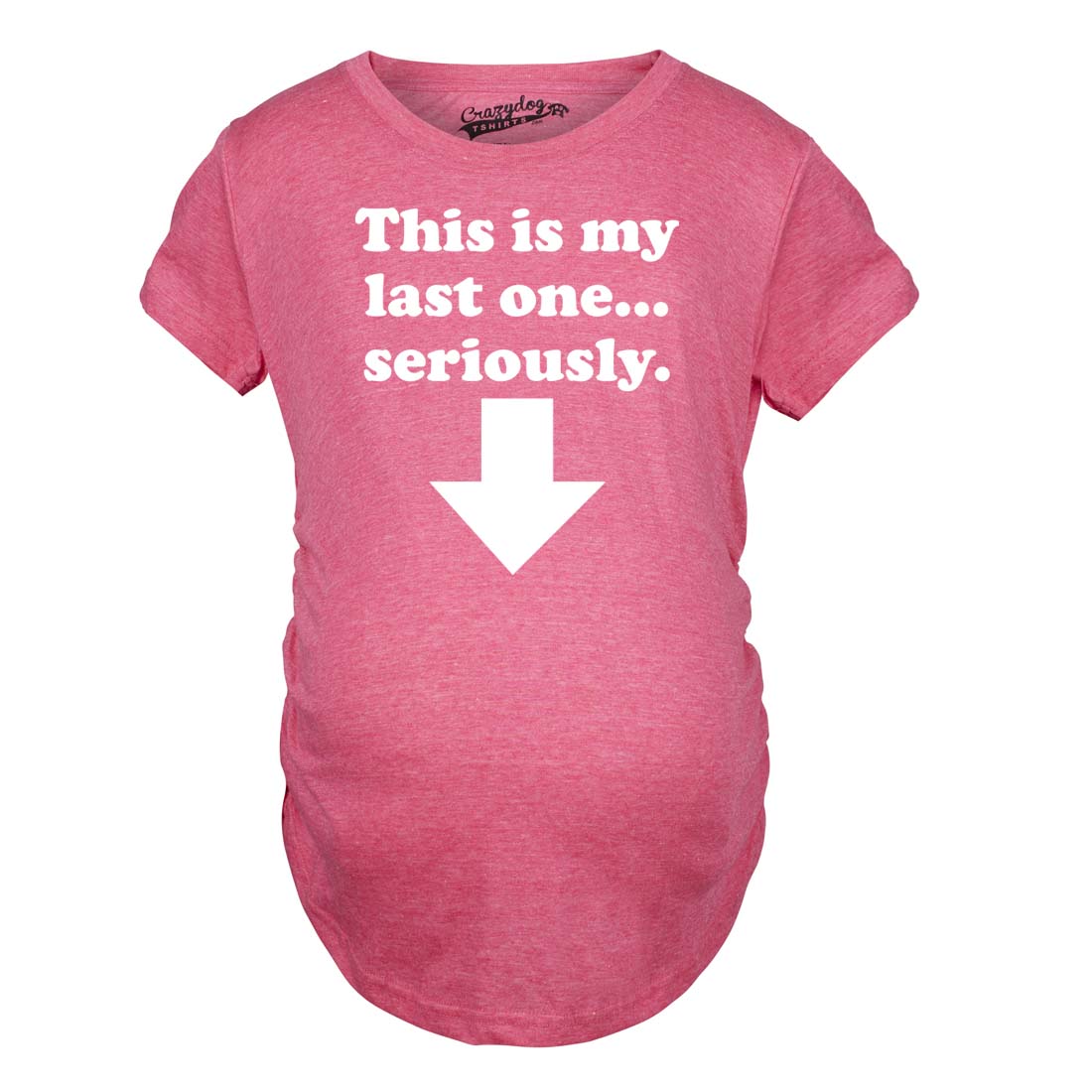 Funny Pink This Is My Last One Seriously Maternity T Shirt Nerdy Sarcastic Tee