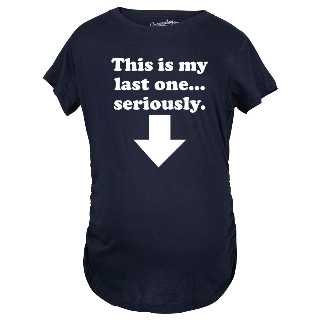 Funny Navy - Last One This Is My Last One Seriously Maternity T Shirt Nerdy Sarcastic Tee