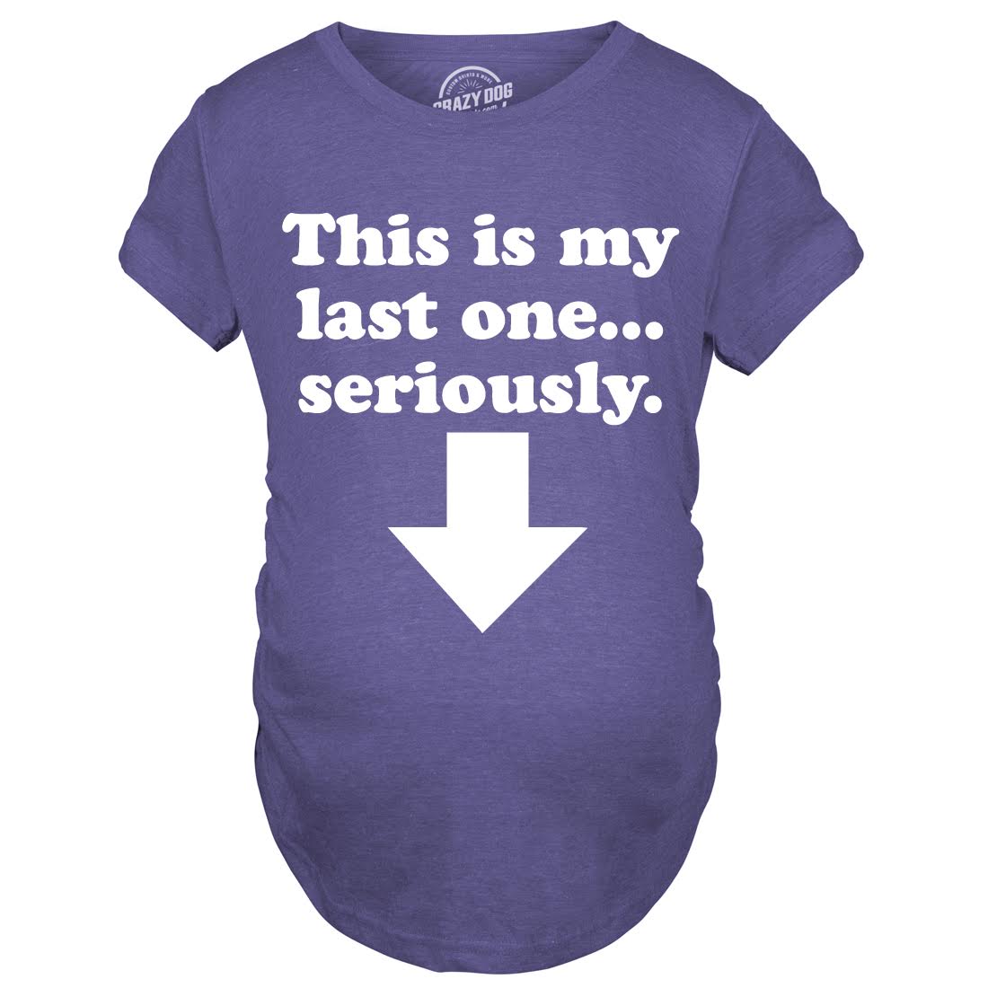 Funny Heather Purple This Is My Last One Seriously Maternity T Shirt Nerdy Sarcastic Tee