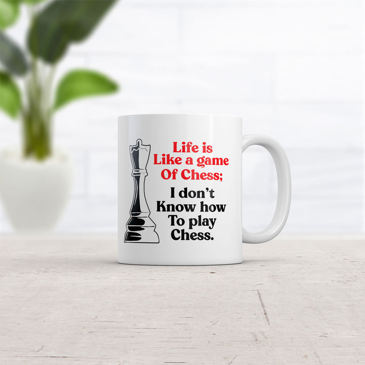 Life Is Like A Game Of Chess I Dont Know How To Play Chess Mug