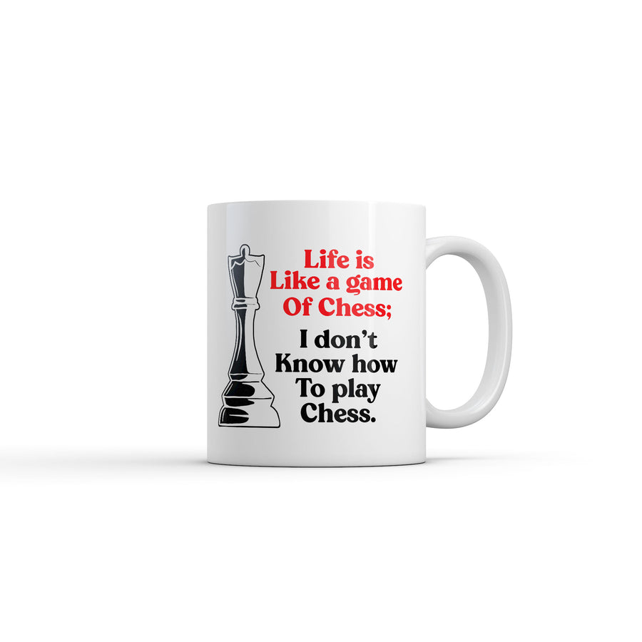 Funny White Life Is Like A Game Of Chess I Dont Know How To Play Chess Coffee Mug Nerdy sarcastic Tee