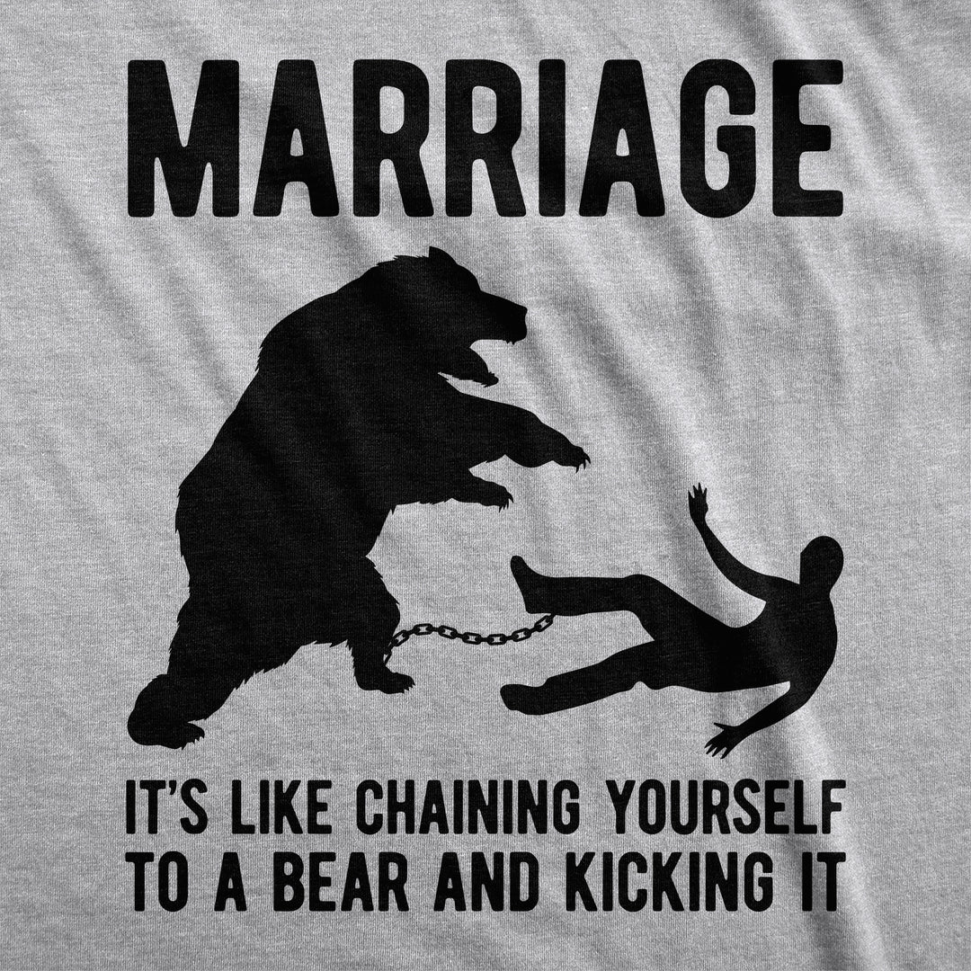 Marriage It's Like Chaining Yourself To A Bear And Kicking It Men's T Shirt